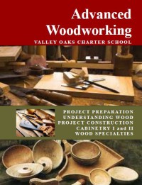 Image of Advanced Woodworking : Valley Oaks Charter School Project Preparation Understanding Wood Project Construction Cabinetry I And II Wood Specialties