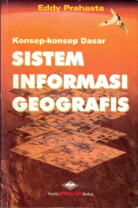 Konsep-Konsep Dasar : Sistem Informasi Geografis