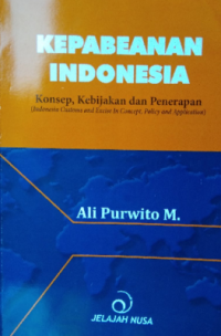 Kepabeanan Indonesia : konsep, kebijakan dan penerapan