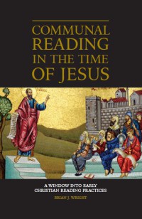 Image of Communal Reading in the Time of Jesus : A Window into Early Christian Reading Practices
