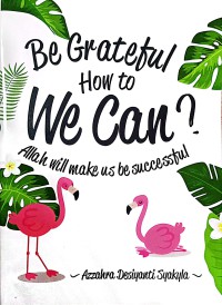 Image of Be Grateful. How To We Can? Allah Will Make Us Be Successful