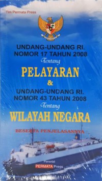 Undang-Undang RI nomor 17 tahun 2008 tentang Pelayaran & Undang - Undang RI nomor 43 tahun 2008