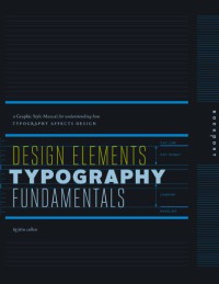 Design Elements, Typography Fundamentals : A Graphic Style Manual for Understanding How Typography Affects Design