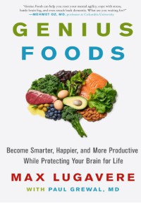 Genius Foods : Become Smarter, Happier, And More Productive While Protecting Your Brain For Life