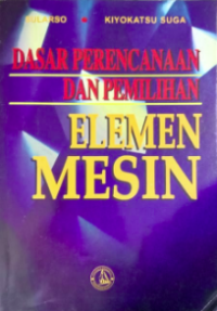 Dasar Perencanaan dan Pemilihan Elemen Mesin