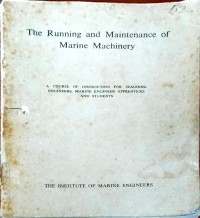 The Running and Maintenance of Marine Machinery : A Course of Instruction for Seagoing Engineers, Marine Engineer Apprentices and Students Ed. 5