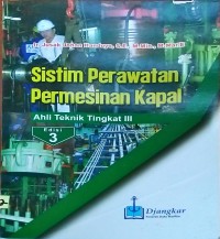 Sistim Perawatan Permesinan Kapal : Ahli Teknik Tingkat III Ed. 3