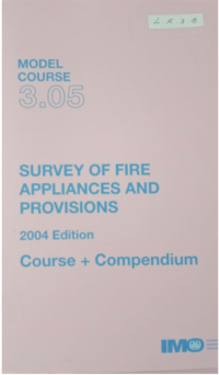 Model Course 3.05 : Survey of Fire Appliances and Provisions Course + Compendium 2004 Edition
