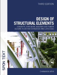 Design of structural elements : concrete, steelwork, masonry and timber designs to British standards and Eurocodes (Third Edition)