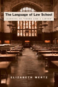 The Language Of Law School : Learning To Think Like A Lawyer