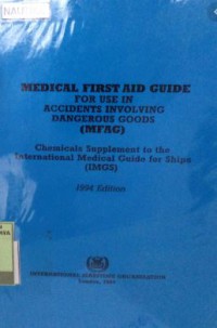 Medical First Aid Guide for Use in Accidents Involving Dangerous Goods (MFAG) : Chemical Supplement to the International Medical Guide for Ships (IMGS) Edition 1994