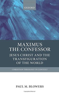 Image of Maximus the Confessor : Jesus Christ and the Transfiguration of the World