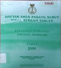 Daftar Arus Pasang Surut Tidal Stream Tables Tahun 2006 : Kepulauan Indonesia, Indonesia Archipelago