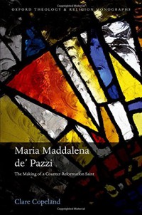 Image of Maria Maddalena deâ€™ Pazzi. The making of a Counter-Reformation Saint