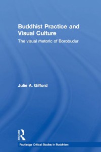 Image of Buddhist Practice and Visual Culture : The visual rhetoric of Borobudur