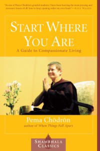 Start Where You Are : A Guide to Compassionate Living