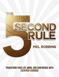Image of The 5 Second Rule : Transform your Life, Work, and Confidence with Everyday Courage