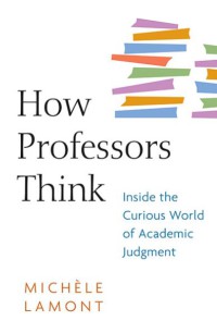 How Professors Think : Inside The Curious World Of Academic Judgment