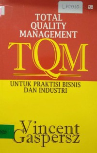 Total Quality Management (TQM) : Untuk Praktisi Bisnis Dan Industri