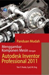 Panduan Mudah Menggambar Komponen Mesin dengan Autodesk Inventor Professional 2011