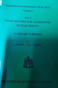 Marine Engineering Practice Volume 1 : Part 2 Prime Movers For Generation of Electricity (A) Steam Turbines