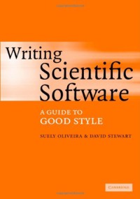 Writing Scientific Software : A Guide For Good Style