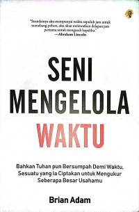 Seni Mengelola Waktu : Bahkan Tuhan Pun Bersumpah Demi Waktu, Sesuatu Yang Ia Ciptakan Untuk Mengukur Seberapa Besar Usahamu