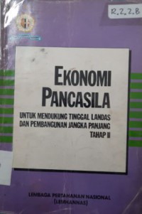 Ekonomi Pancasila : Untuk Mendukung Tinggal Landas Dan Pembangunan Jangka Panjang Tahap II