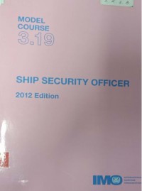 Model Course 3.19 : Ship Security Officer 2012 Edition