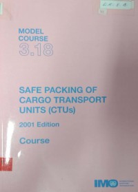 Image of Model Course 3.18 : Safe Packing of Cargo Transport Units (CTUs) Course 2001 Edition
