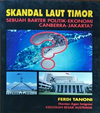 Skandal laut Timor : sebuah barter politik ekonomi Canberra-Jakarta?