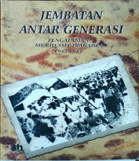 Jembatan Antar Generasi : Pengalaman Murid SMT Djakara 1942-1945