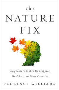 Image of The Nature Fix : Why Nature Makes Us Happier, Healthier, and More Creative