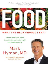 Food What The Heck Should I Eat? : The No-Nonsense Guide To Achieving Optimal Weight And Lifelong Health