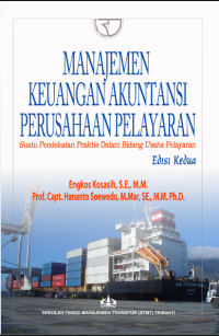 Manajemen Keuangan Dan Akuntansi Perusahaan Pelayaran : Suatu Pendekatan Praktis Dalam Bidang Usaha Pelayaran Ed. 2