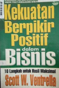 Image of Kekuatan Berpikir Positif Dalam Bisnis : 10 Strategi Mendapatkan Hasil Maksimal