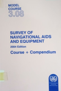 Model Course 3.08 : Survey of Navigational Aids and Equipment Course + Compendium 2004 Edition