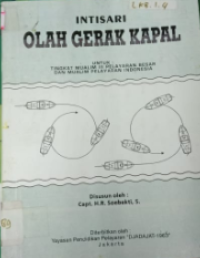 Intisari Olah Gerak Kapal : Untuk Tingkat Mualim III Pelayaran Besar dan Mualim Pelayaran Indonesia