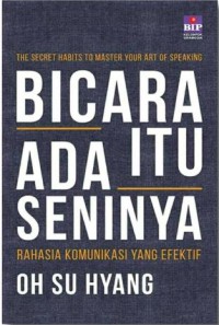 Bicara Itu Ada Seninya : Rahasia Komunikasi yang Efektif