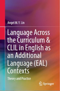 Image of Language Across the Curriculum & CLIL in English as an Additional Language (EAL) Contexts : Theory and Practice