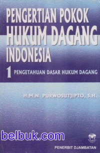 Pengertian Pokok Hukum Dagang Indonesia 1: Pengetahuan Dasar Hukum Dagang