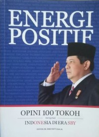 Energi Positif : Opini 100 Tokoh Mengenai Indonesia di Era SBY