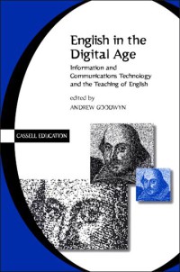 English in the Digital Age : Information and Communications Technology (ITC) and the Teaching of English.