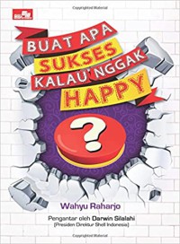 Buat Apa Sukses Kalau Nggak Happy