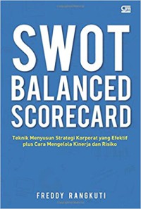 SWOT Balanced ScoreCard : Teknik Menyusun Strategi Korporat yang Efektif plus Cara Mengelola Kinerja dan Risiko