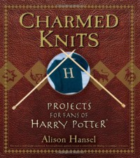 CharmedKnits : Projects for Fans of Harry Potter