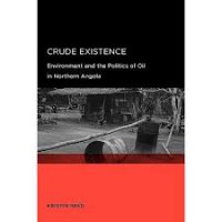 Crude Existence: Environment and the Politics of Oil in Northern Angola