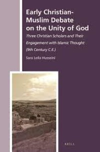 Early christian-muslim debate on the unity of God : three christian scholars and their engagement with Islamic Thought