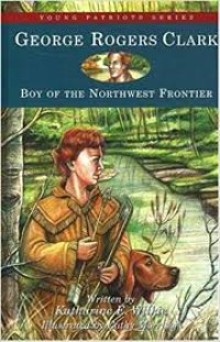 Image of George Rogers Clark : Boy of the Northwest Frontier (Young Patriots series)