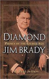 Diamond Jim Brady Prince of the Gilded Age